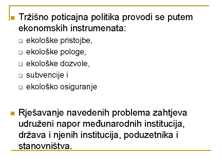 n Tržišno poticajna politika provodi se putem ekonomskih instrumenata: q q q n ekološke