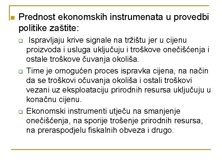 n Prednost ekonomskih instrumenata u provedbi politike zaštite: q q q Ispravljaju krive signale