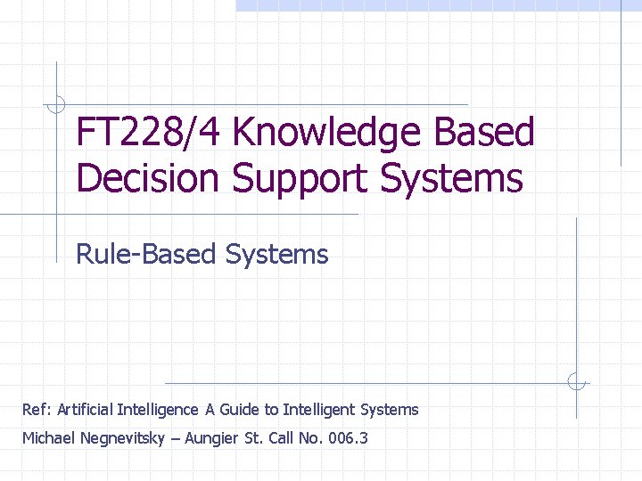 FT 228/4 Knowledge Based Decision Support Systems Rule-Based Systems Ref: Artificial Intelligence A Guide