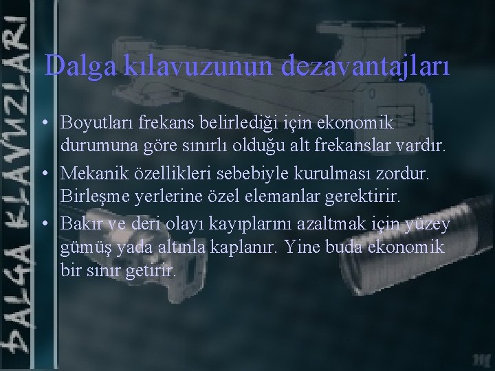 Dalga kılavuzunun dezavantajları • Boyutları frekans belirlediği için ekonomik durumuna göre sınırlı olduğu alt