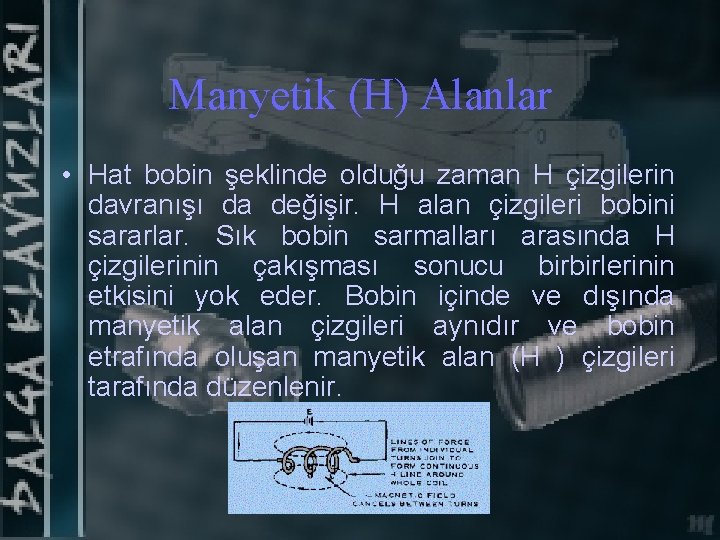 Manyetik (H) Alanlar • Hat bobin şeklinde olduğu zaman H çizgilerin davranışı da değişir.