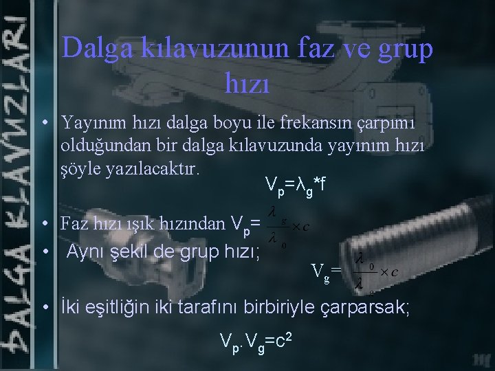 Dalga kılavuzunun faz ve grup hızı • Yayınım hızı dalga boyu ile frekansın çarpımı