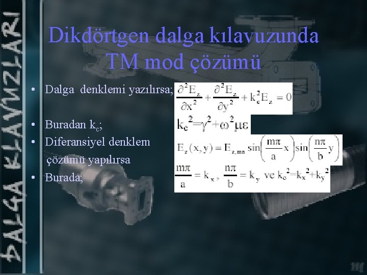 Dikdörtgen dalga kılavuzunda TM mod çözümü • Dalga denklemi yazılırsa; • Buradan kc; •