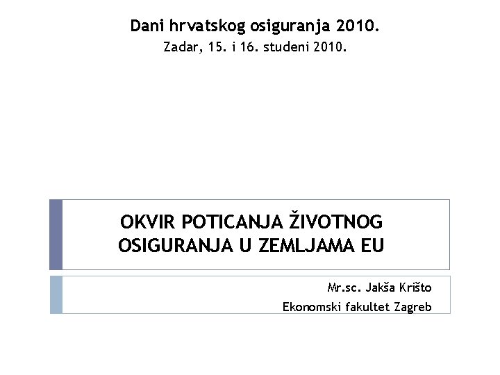 Dani hrvatskog osiguranja 2010. Zadar, 15. i 16. studeni 2010. OKVIR POTICANJA ŽIVOTNOG OSIGURANJA