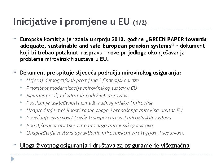 Inicijative i promjene u EU (1/2) Europska komisija je izdala u srpnju 2010. godine