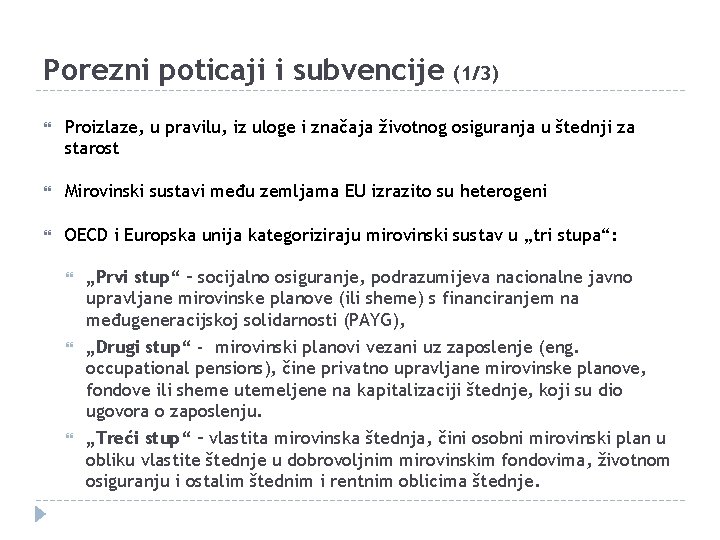 Porezni poticaji i subvencije (1/3) Proizlaze, u pravilu, iz uloge i značaja životnog osiguranja