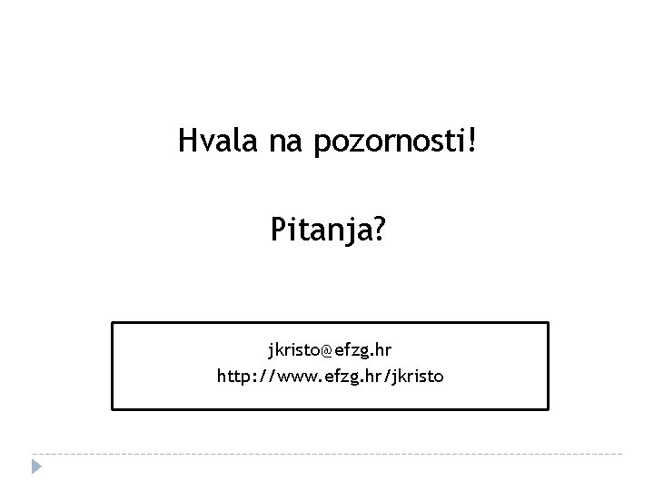 Hvala na pozornosti! Pitanja? jkristo@efzg. hr http: //www. efzg. hr/jkristo 