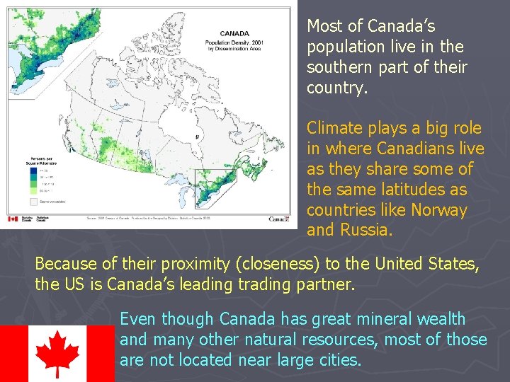 Most of Canada’s population live in the southern part of their country. Climate plays