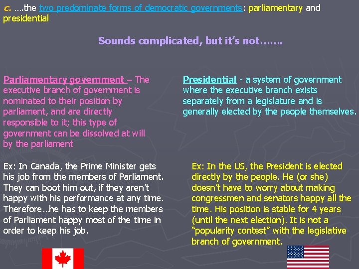 c. …. the two predominate forms of democratic governments: parliamentary and presidential Sounds complicated,
