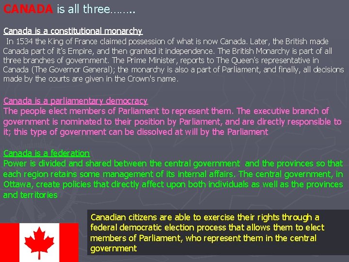 CANADA is all three……. . Canada is a constitutional monarchy In 1534 the King