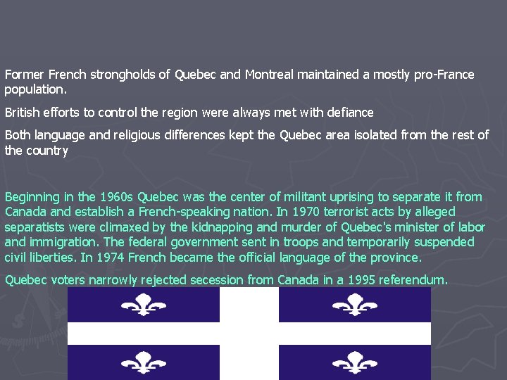 Former French strongholds of Quebec and Montreal maintained a mostly pro-France population. British efforts