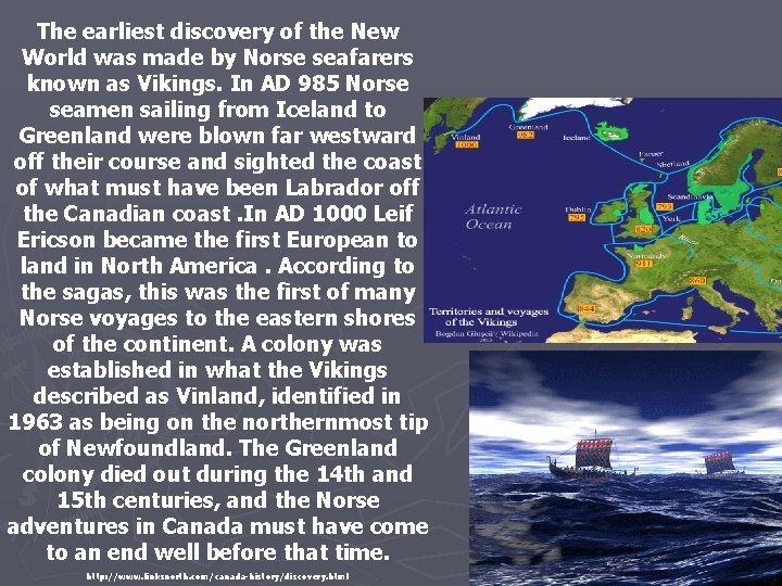 The earliest discovery of the New World was made by Norse seafarers known as