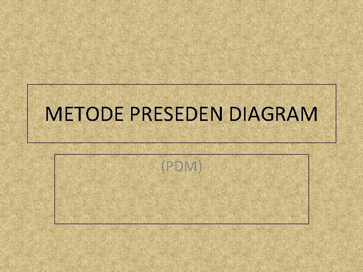 METODE PRESEDEN DIAGRAM (PDM) 