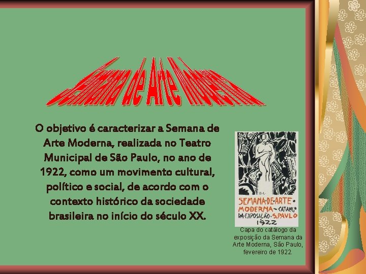 O objetivo é caracterizar a Semana de Arte Moderna, realizada no Teatro Municipal de