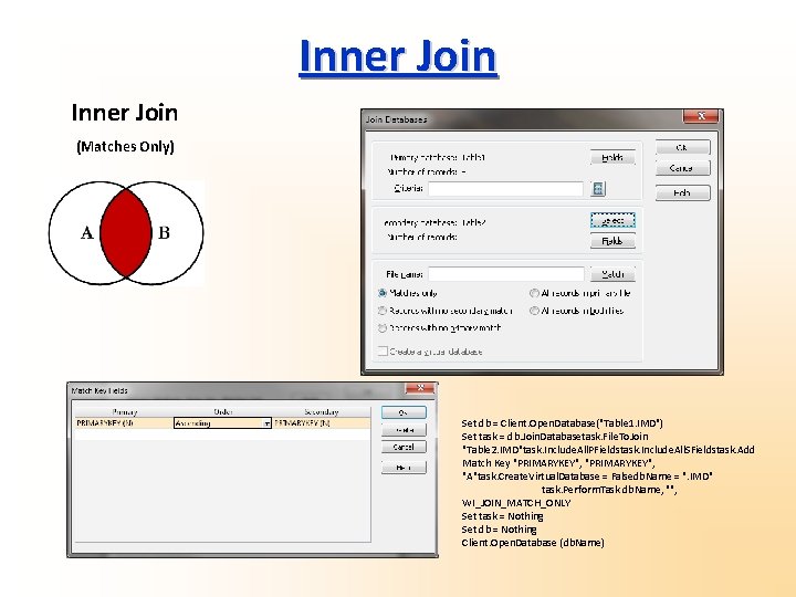 Inner Join (Matches Only) Set db = Client. Open. Database("Table 1. IMD") Set task