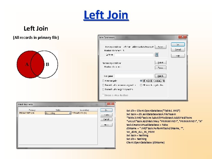 Left Join (All records in primary file) Set db = Client. Open. Database("Table 1.