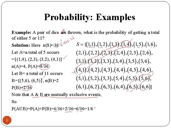 Probability: Examples Example: A pair of dice are thrown, what is the probability of