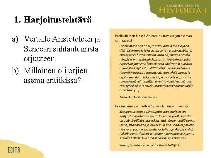 1. Harjoitustehtävä a) Vertaile Aristoteleen ja Senecan suhtautumista orjuuteen. b) Millainen oli orjien asema