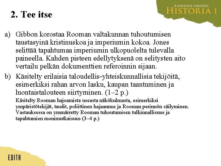 2. Tee itse a) Gibbon korostaa Rooman valtakunnan tuhoutumisen taustasyinä kristinuskoa ja imperiumin kokoa.