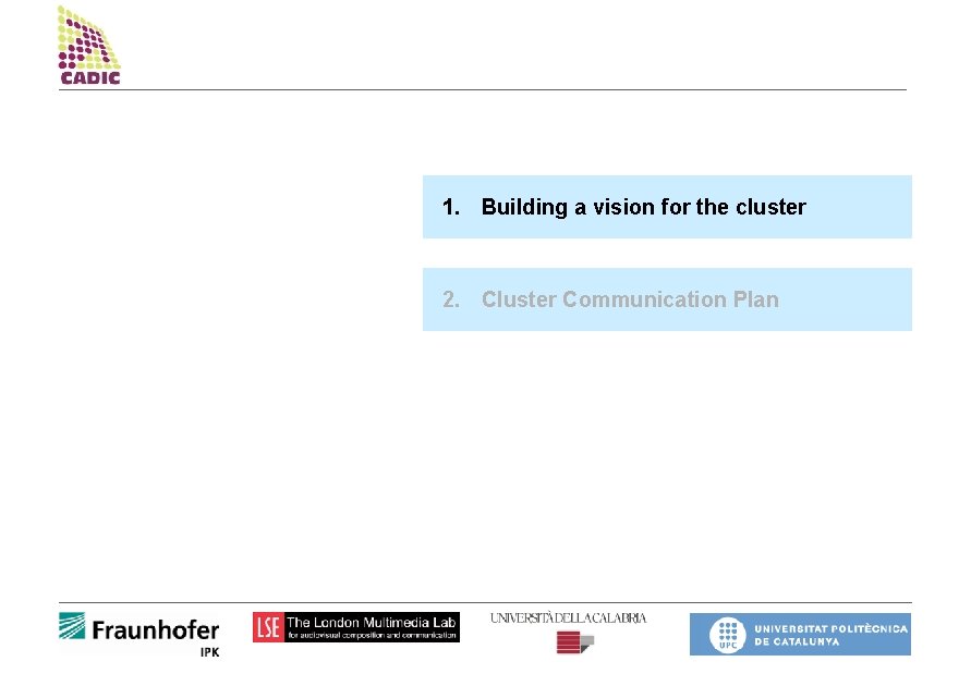 1. Building a vision for the cluster 2. Cluster Communication Plan 