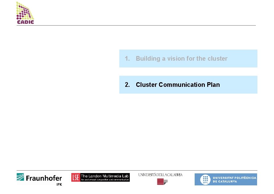 1. Building a vision for the cluster 2. Cluster Communication Plan 