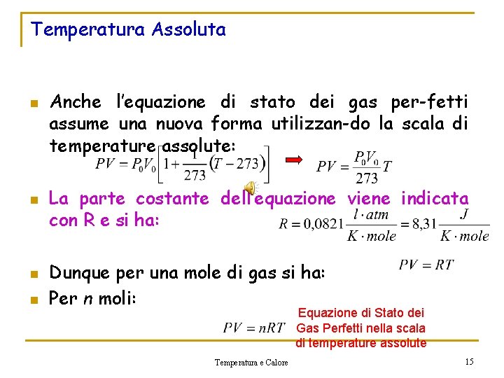 Temperatura Assoluta n n Anche l’equazione di stato dei gas per-fetti assume una nuova