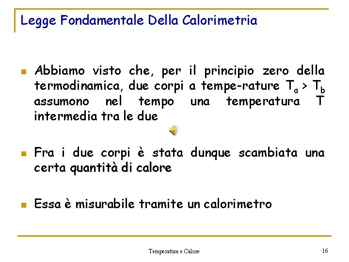 Legge Fondamentale Della Calorimetria n n n Abbiamo visto che, per il principio zero