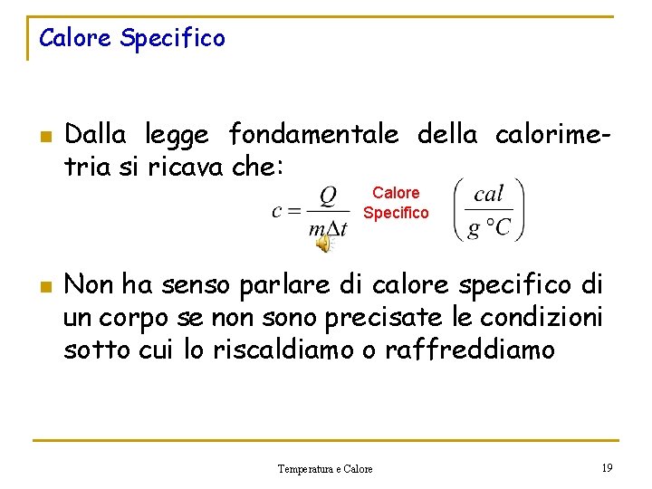 Calore Specifico n Dalla legge fondamentale della calorimetria si ricava che: Calore Specifico n