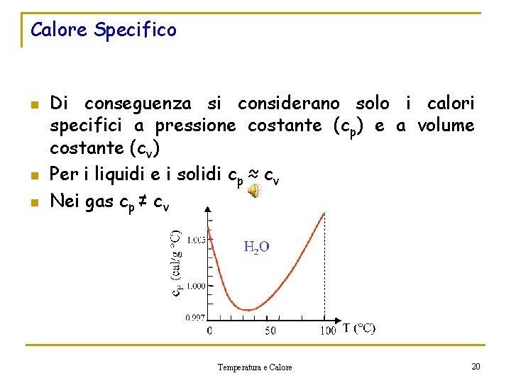 Calore Specifico n n n Di conseguenza si considerano solo i calori specifici a