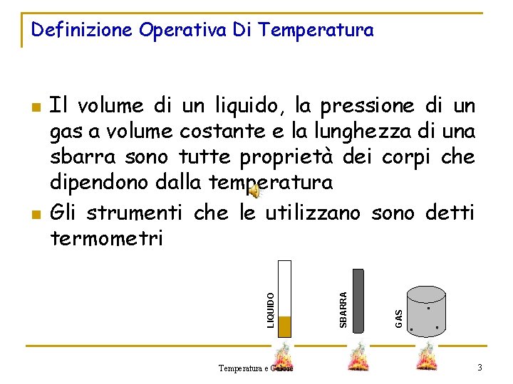 Definizione Operativa Di Temperatura e Calore GAS SBARRA n Il volume di un liquido,
