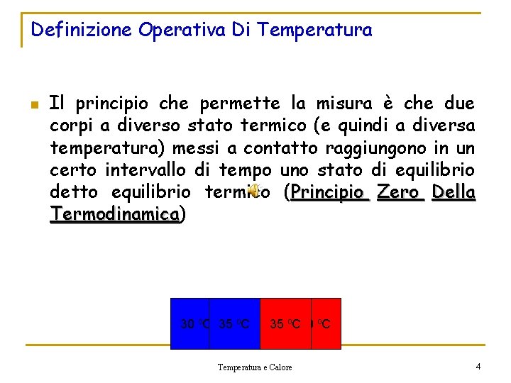 Definizione Operativa Di Temperatura n Il principio che permette la misura è che due