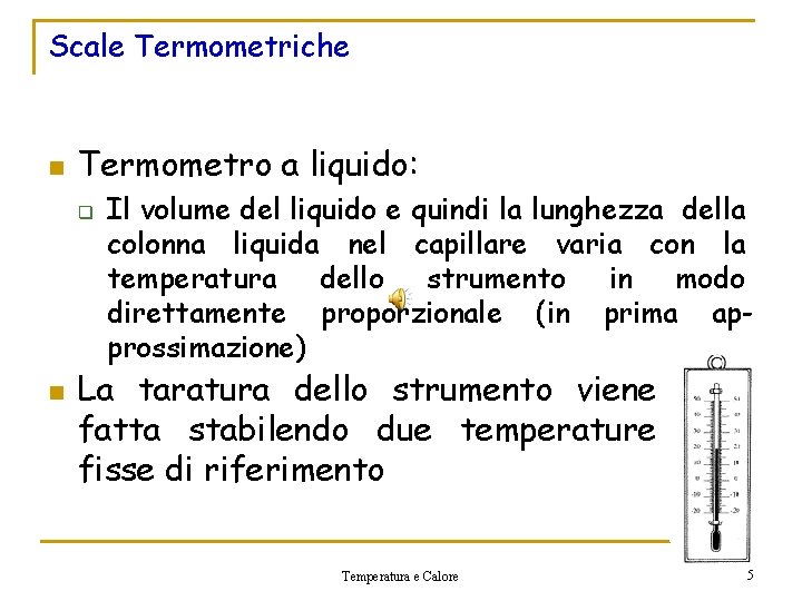 Scale Termometriche n Termometro a liquido: q n Il volume del liquido e quindi