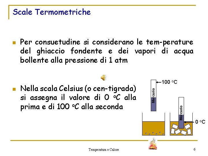 Scale Termometriche Nella scala Celsius (o cen-tigrada) si assegna il valore di 0 o.