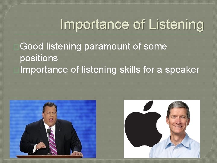 Importance of Listening �Good listening paramount of some positions �Importance of listening skills for