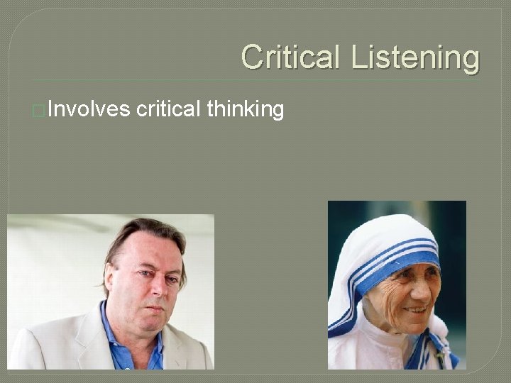 Critical Listening �Involves critical thinking 