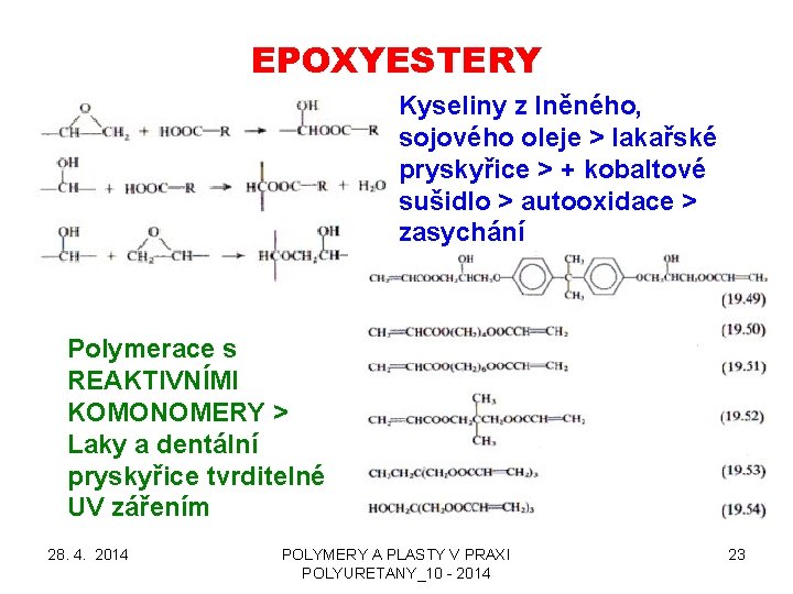 EPOXYESTERY Kyseliny z lněného, sojového oleje > lakařské pryskyřice > + kobaltové sušidlo >