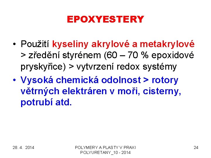 EPOXYESTERY • Použití kyseliny akrylové a metakrylové > zředění styrénem (60 – 70 %