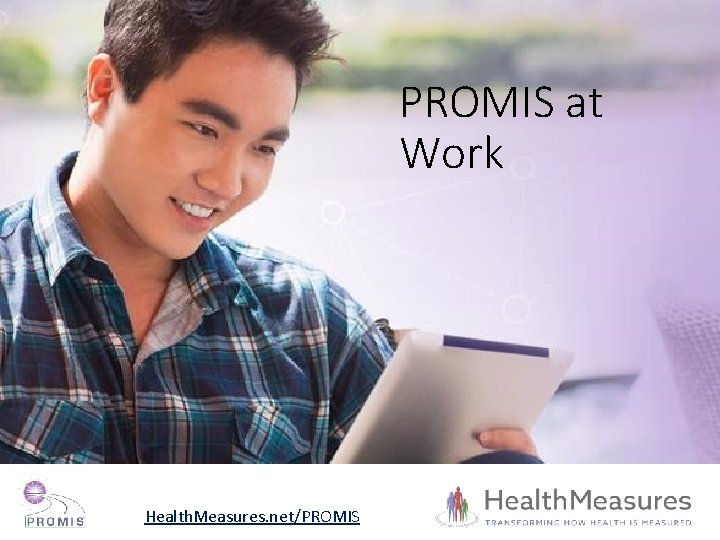 PROMIS at Work Health. Measures. net/PROMIS 