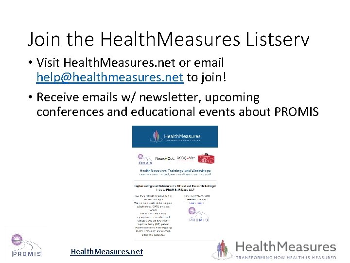 Join the Health. Measures Listserv • Visit Health. Measures. net or email help@healthmeasures. net