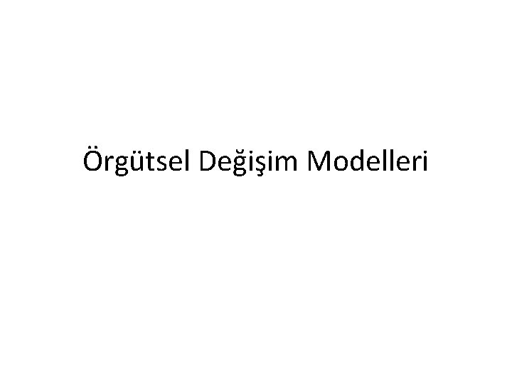 Örgütsel Değişim Modelleri 