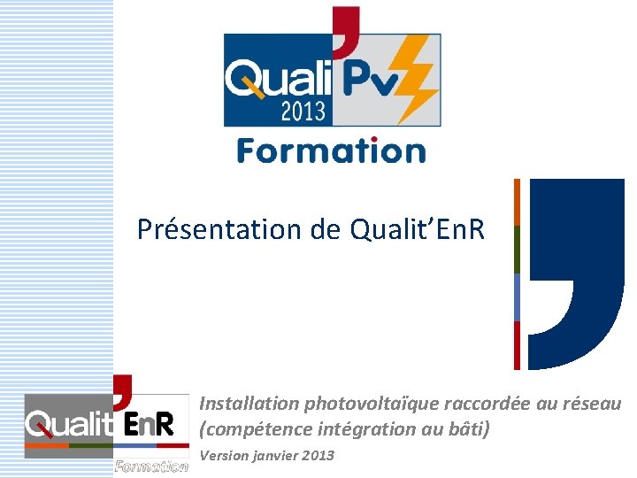 Présentation de Qualit’En. R Installation photovoltaïque raccordée au réseau (compétence intégration au bâti) Version