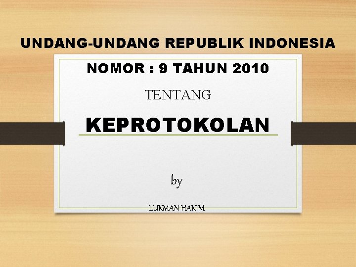 UNDANG-UNDANG REPUBLIK INDONESIA NOMOR : 9 TAHUN 2010 TENTANG KEPROTOKOLAN by LUKMAN HAKIM 