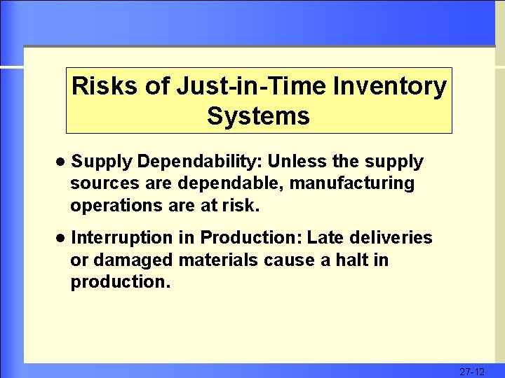 Risks of Just-in-Time Inventory Systems l Supply Dependability: Unless the supply sources are dependable,