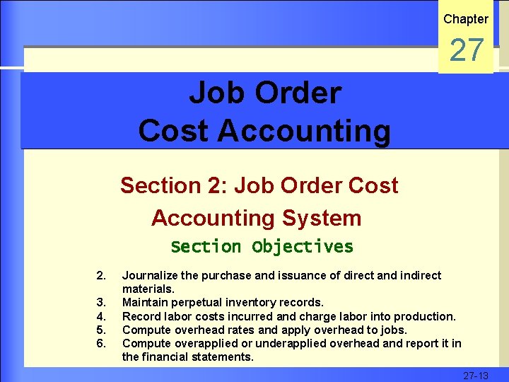 Chapter 27 Job Order Cost Accounting Section 2: Job Order Cost Accounting System Section