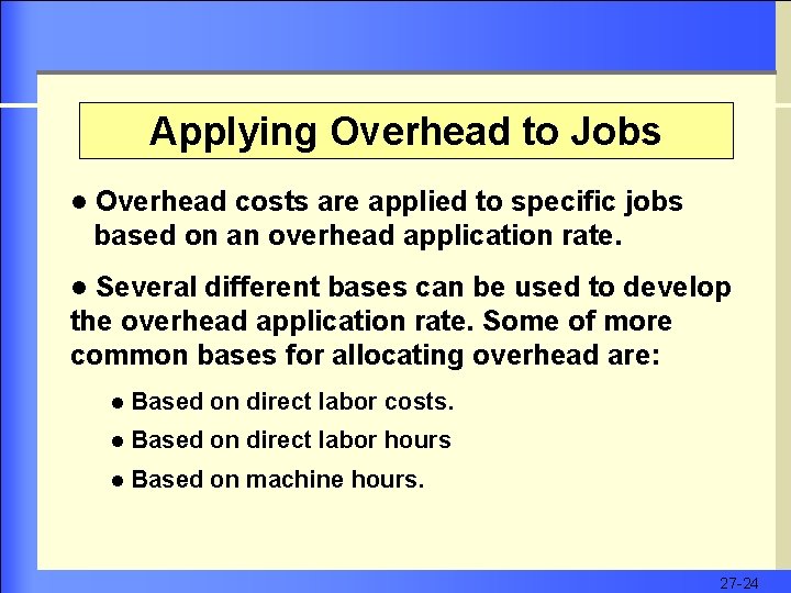 Applying Overhead to Jobs l Overhead costs are applied to specific jobs based on