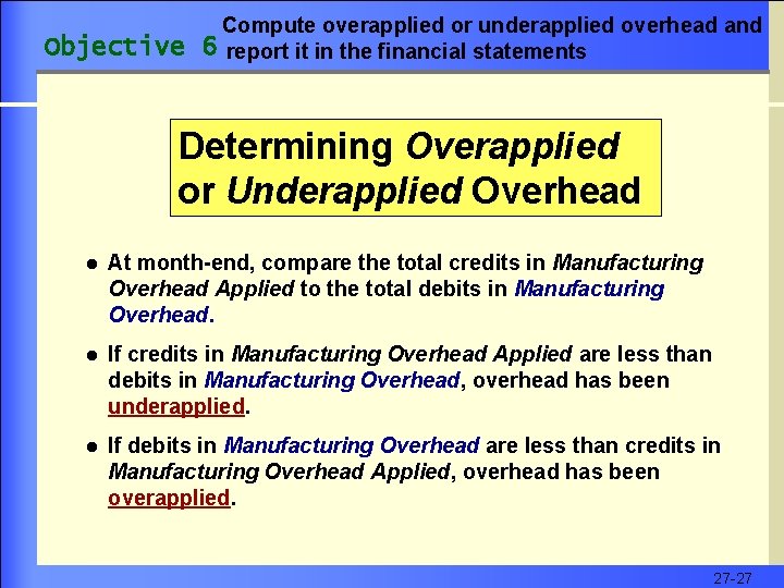 Objective Compute overapplied or underapplied overhead and 6 report it in the financial statements