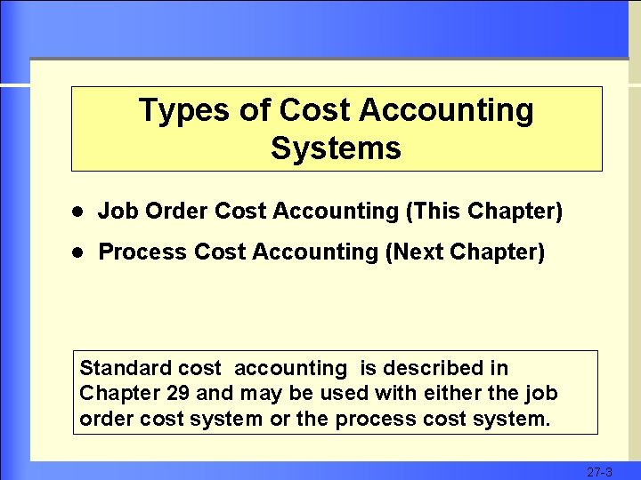 Types of Cost Accounting Systems l Job Order Cost Accounting (This Chapter) l Process