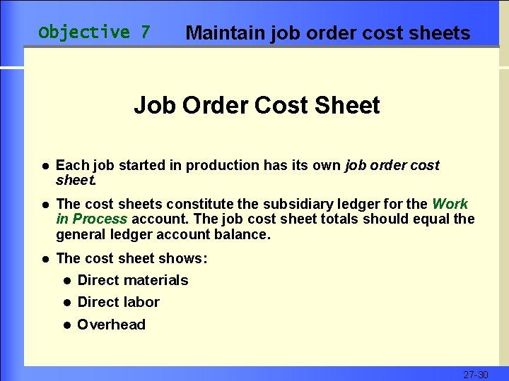 Objective 7 Maintain job order cost sheets Job Order Cost Sheet l Each job