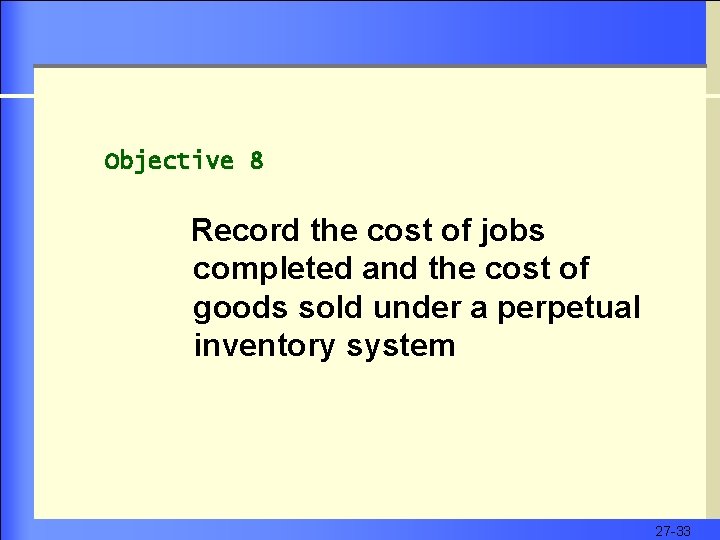 Objective 8 Record the cost of jobs completed and the cost of goods sold