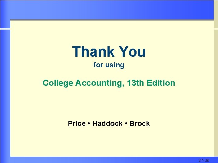 Thank You for using College Accounting, 13 th Edition Price • Haddock • Brock